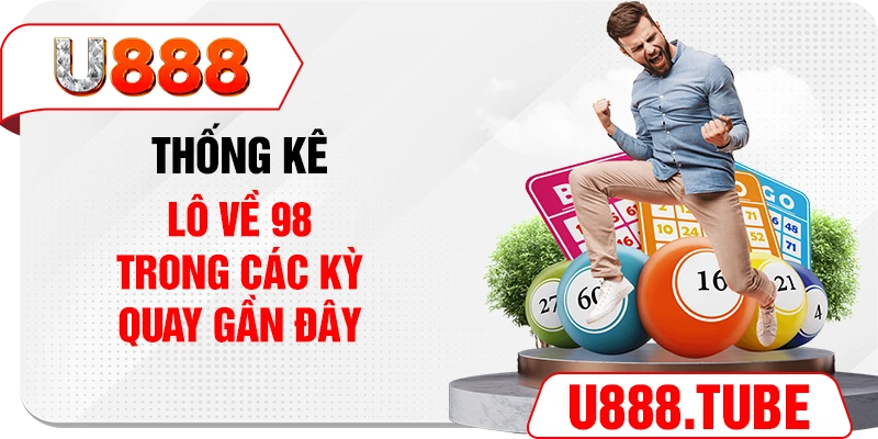 Thống kê lô về 98 trong các kỳ quay gần đây