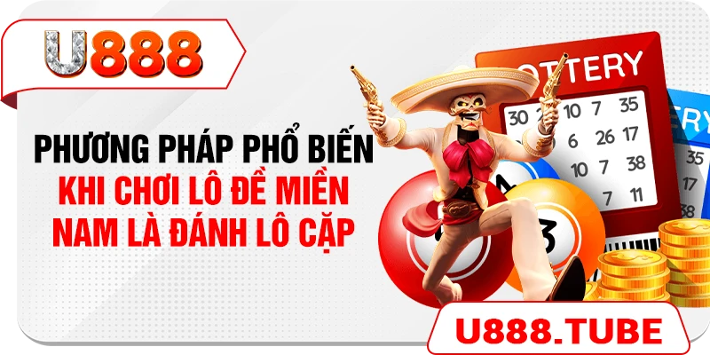 Phương pháp phổ biến khi chơi lô đề miền nam là đánh lô cặp
